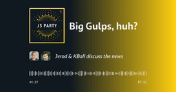 Big Gulps, huh?